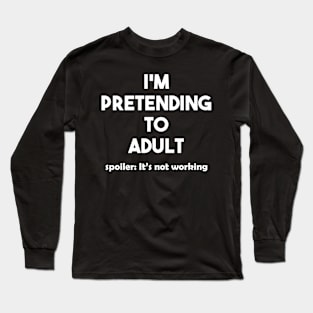 I'm pretending to adult black Long Sleeve T-Shirt